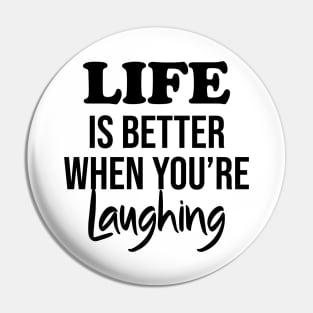 Life is better when you're laughing Pin