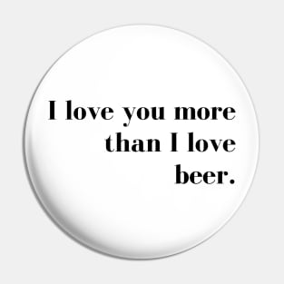 I Love You More than I Love Beer. Funny Couples Valentines Day Design. Pin