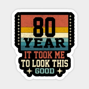 It took me 80 years to look this good 80th Birthday Magnet