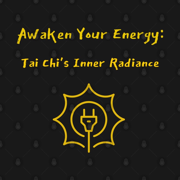 Awaken Your Energy: Tai Chi's Inner Radiance Tai Chi Meditation by PrintVerse Studios