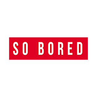 So Bored T-Shirt