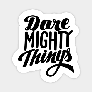 Dare Mighty Things Magnet