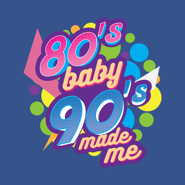 Discover 80's Baby 90's Made Me 1980 1990 Nostalgic - 80s 90s - T-Shirt