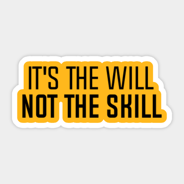 It S The Will Not The Skill Motivation Sticker Teepublic