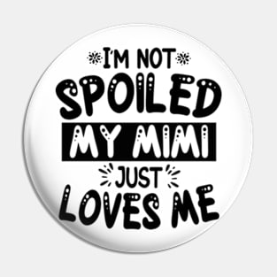 I'm Not Spoiled My Mimi Pin