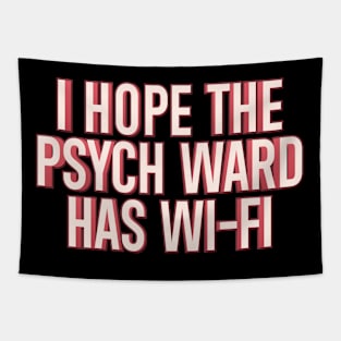 I Hope The Psych Ward Has Wi-Fi Tapestry