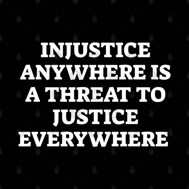 Injustice Anywhere Is A Threat To Justice Everywhere by InspireMe