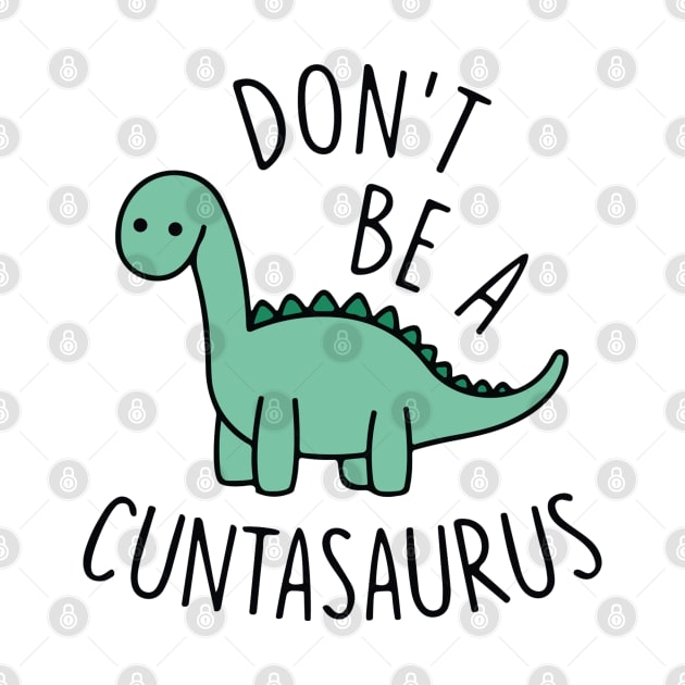 Don't Be A Cuntasaurus by TrikoCraft