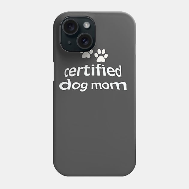 Certified Dog Mom Phone Case by simplyojphotosnshop