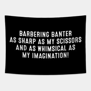 Barbering Banter As Sharp as My Scissors Tapestry