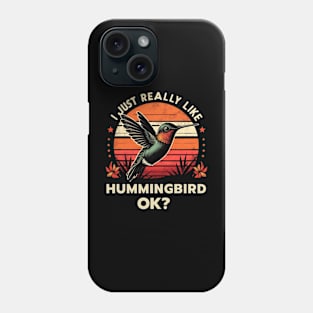 I Just really like Hummingbirds ok? Phone Case