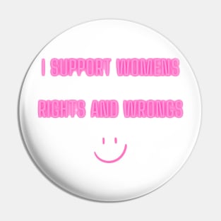 I Support Womens Rights And Wrongs Pin