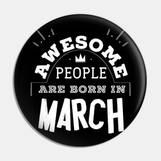 Awesome People are Born in March Tee Shirt Birthday Gift Pin