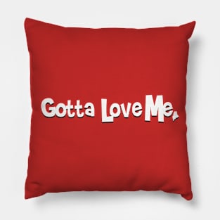 Gotta Love Me. Pillow
