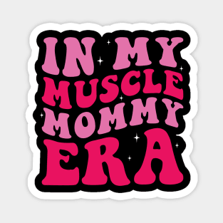 In my muscle mommy era Magnet