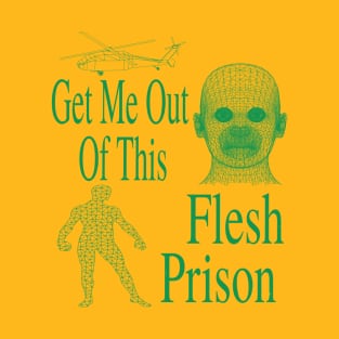 Get Me Out Of This Flesh Prison - Meme Funny Retro Sci Fi (Green) T-Shirt