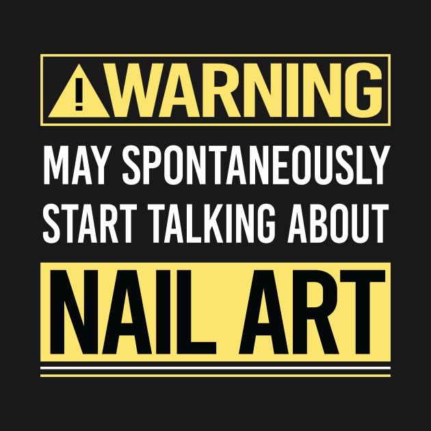 Warning About Nail Art Nail Tech Nails Manicure Manicurist Pedicure Pedicurist by Happy Life