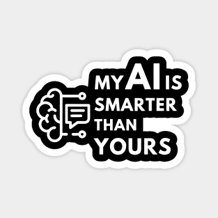 My AI Is Smarter Than Yours AI Artificial Intelligence Magnet