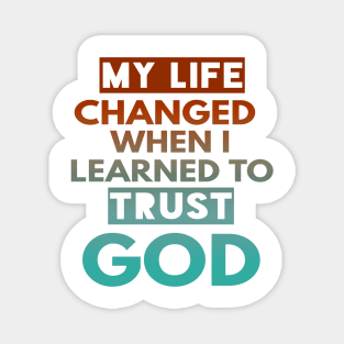 My Life Changed When I Learn To Trust God T-Shirt Gift Magnet