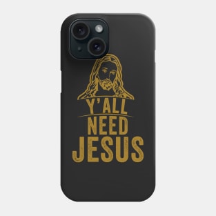 Y'all need jesus Phone Case