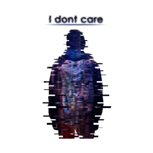 I dont care T-Shirt