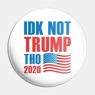 Idk Not Trump Tho 2020 Pin