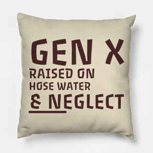 Gen X raised on hose water & neglect. Pillow