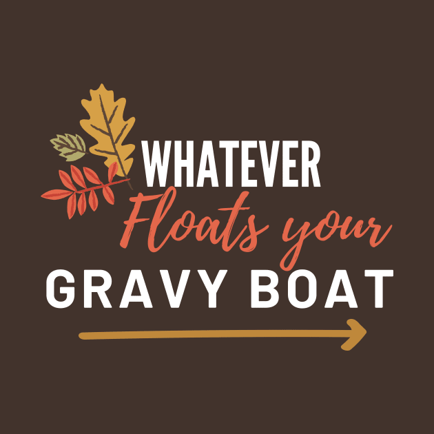 Whatever Floats Your Gravy Boat by WildenRoseDesign