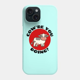 Cow're You Doing | Cow Pun Phone Case