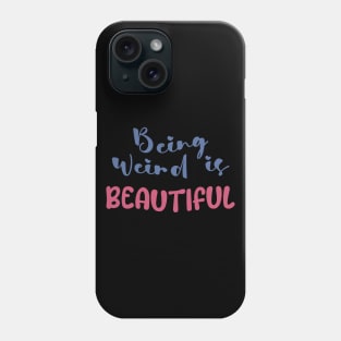 Being weird is beautiful Phone Case