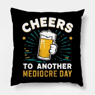 Cheers to another mediocre day Pillow