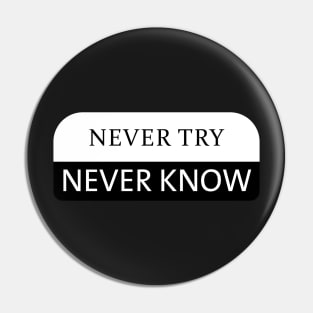 Never Try Never Know Pin