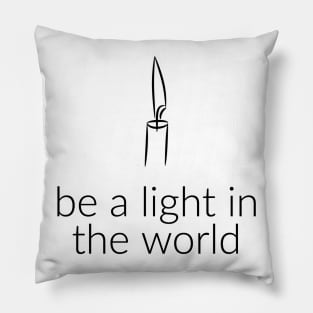 BE A LIGHT IN THE WORLD Pillow