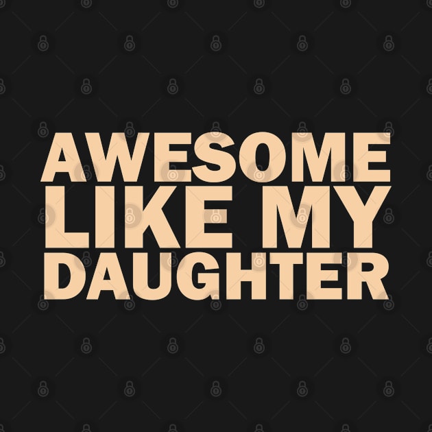 Awesome Like My Daughter by Crazy Shirts For All