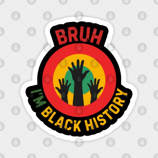 Bruh I'm Black History Magnet by Creatifly Graphic Tees