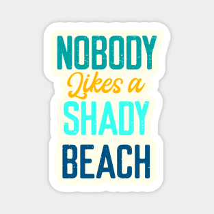 Nobody Likes Shady Beach- Summer Chilling - Beach Vibes Magnet