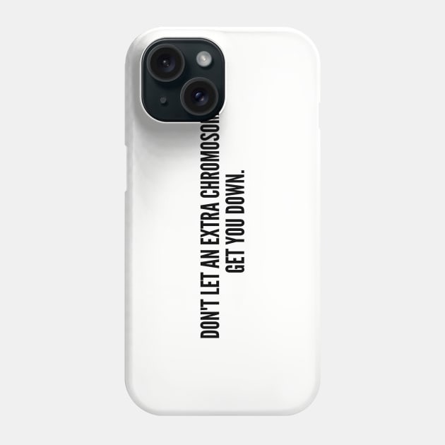 Funny - An Extra Chromosome - Funny Joke Statement Humor Slogan Phone Case by sillyslogans