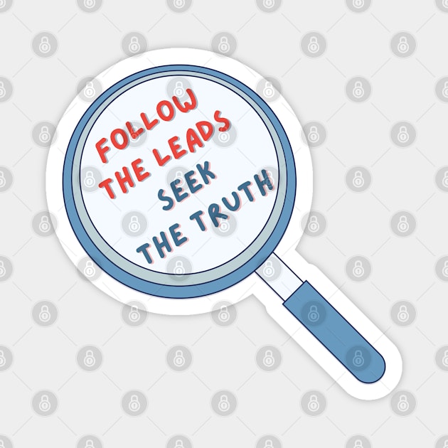 Follow the Leads Seek the Truth Magnet by Cute-Treasure