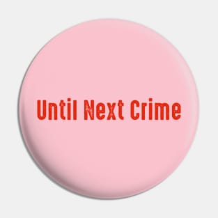 Until Next Crime Red Pin