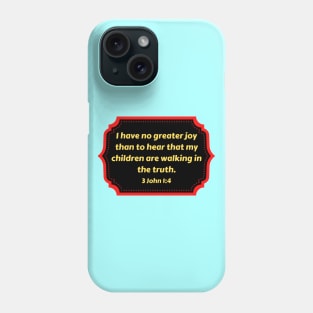 Bible Verse 3 John 1:4 Phone Case