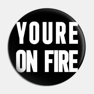 YOURE ON FIRE | WHITE Pin