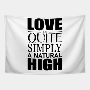 Love is quite simply a natural high Tapestry