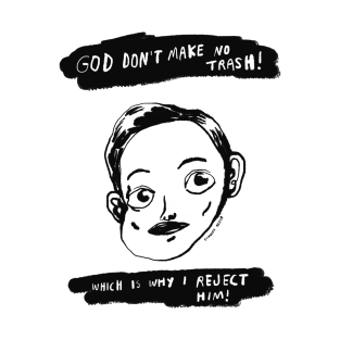 God T-Shirt - God Don't Make No Trash! by bransonreese