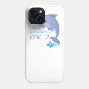 I Just Really Like SHARKS Ok funny gift idea Phone Case