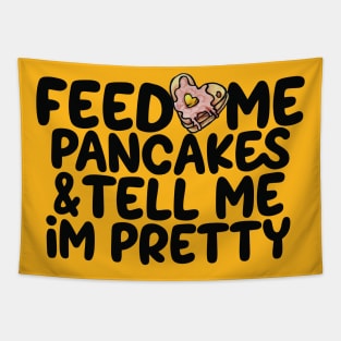 Feed me pancakes and tell me I'm pretty Tapestry