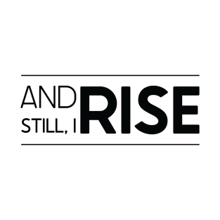And Still, I Rise, motivational t shirt, quotes t shirt, inspirational t shirt T-Shirt