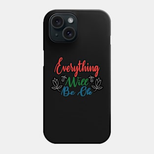 Everything will be oke Phone Case