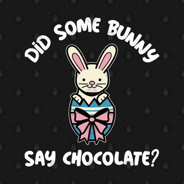 Did Some Bunny Say Chocolate Easter Egg by Mothtopia