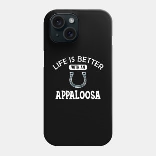 Appaloosa Horse - Life is better with a appaloosa Phone Case