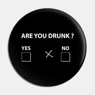 Are you drunk ? Pin